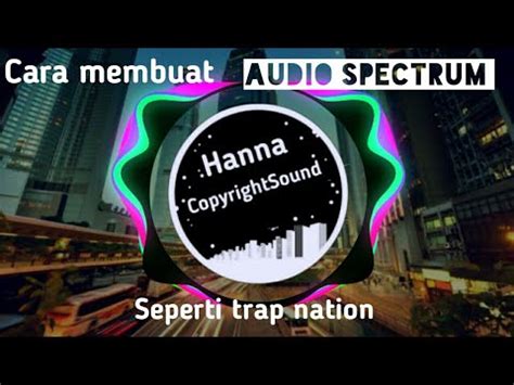 Cara Membuat Audio Spectrum Seperti Trap Nation YouTube