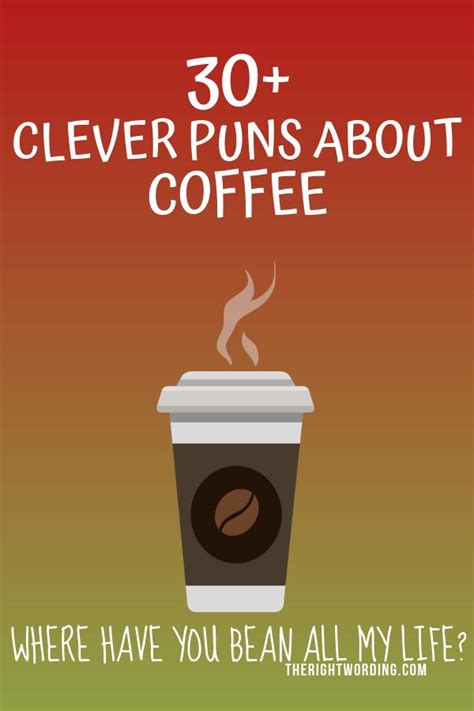 A Cup Of Coffee With The Words Clever Puns About Coffee Where Have You