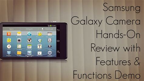 Samsung Galaxy Camera Hands On Review With Features Functions Demo