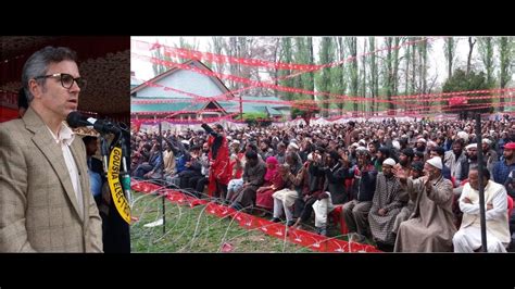 Omar Abdullah In South Kashmir Addressed Election Rally In Anantnag Youtube