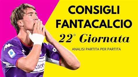 CONSIGLI FANTACALCIO 22 GIORNATA Analisi Partita Per Partita YouTube