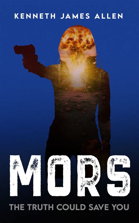 MORS: The truth could save you by Kenneth James Allen | Goodreads