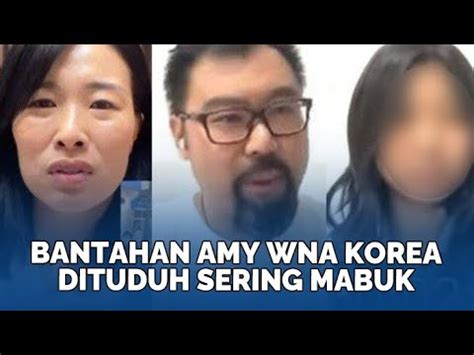 Bantahan Amy Wna Korea Dituduh Sering Mabuk Dan Kasar Ke Anak Buntut