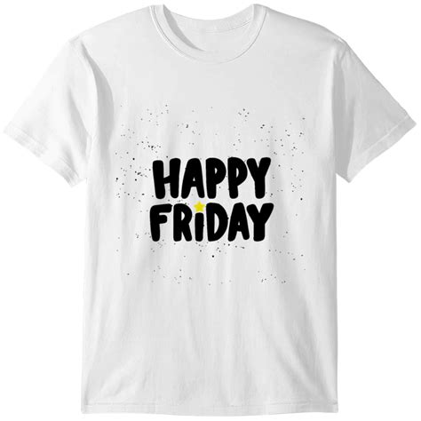 Happy Friday Happy Happy Friday T Shirt Designed And Sold By Milka Shiver