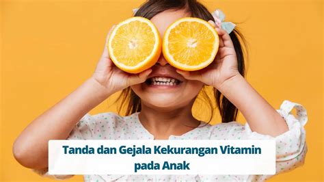 Tanda Dan Gejala Kekurangan Vitamin Pada Anak Primaya Hospital