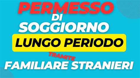 PERMESSO DI SOGGIORNO DI LUNGO PERIODO PER MOTIVI DI FAMIGLIA TRAMITE