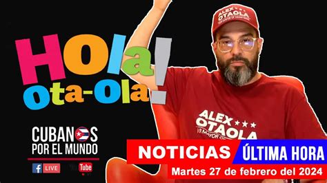 Alex Otaola en vivo últimas noticias de Cuba Hola Ota Ola martes