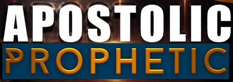 The Apostolic And Prophetic Church Forming A Sent One Kingdom