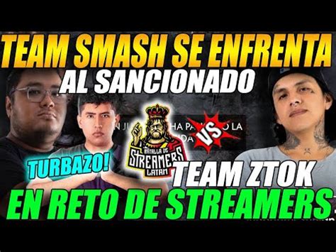 TEAM SMASH Se Enfrenta Al SANCIONADO TEAM De ZTOK En Reto De Streamers