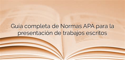 Guía completa de Normas APA para la presentación de trabajos escritos