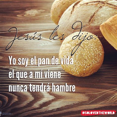 Jes S Les Dijo Yo Soy El Pan De Vida El Que A M Viene Nunca Tendr