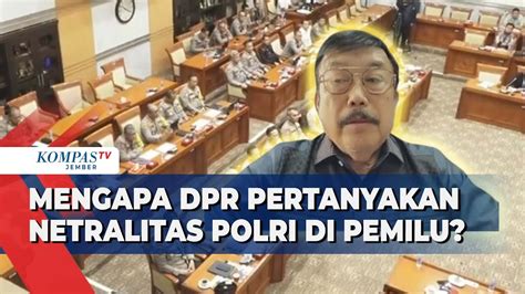 Komisi Iii Dpr Pertanyakan Netralitas Polri Begini Tanggapan Eks