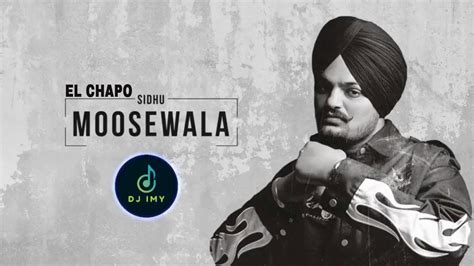 Sidhu Moose Wala Asli El Chapo Full Song Official Song Dj Imy