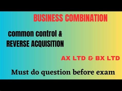 BUSINESS COMBINATION Common Control And Reverse Acquisition YouTube