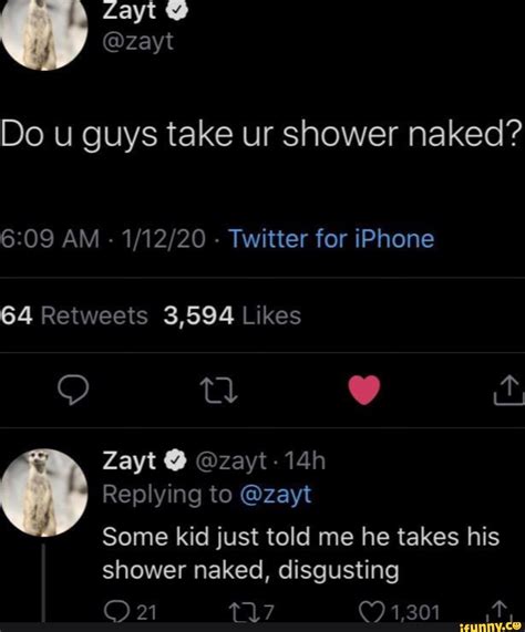 Zayt Zayt Do U Guys Take Ur Shower Naked AM Twitter For IPhone Zayt Zayt Replying To