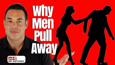 Why He Pulled Away Why Men Pull Away And Disappear Youtube