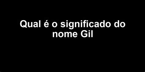 Qual O Significado Do Nome Gil