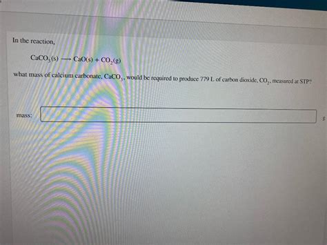 Solved In the reaction, CaCO3(s) — CaO(s) + CO2(g) what mass | Chegg.com