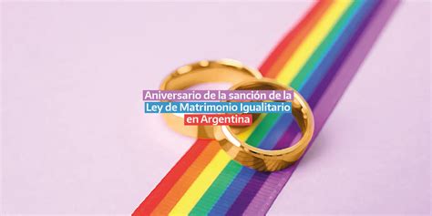 15 De Julio Aniversario De La Sanción De La Ley De Matrimonio Igualitario En Argentina