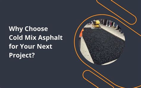 Why Choose Cold Mix Asphalt For Your Next Project