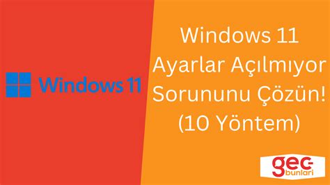 Windows 11 Ayarlar Açılmıyor Sorununu Çözün 10 Yöntem GecBunlari