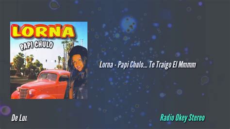 Lorna Papi Chulo Te Traigo El Mmmm Radio Okey Stereo Youtube