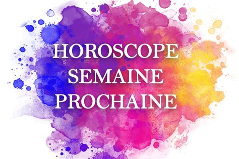 Horoscope De La Semaine Prochaine