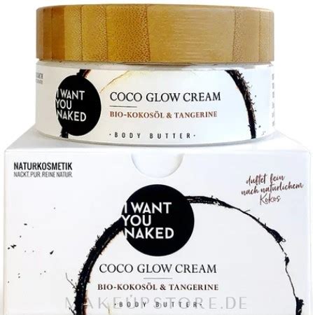 I Want You Naked Coco Glow Cream Creme Butter für den Körper mit Bio Kokosöl Makeupstore de