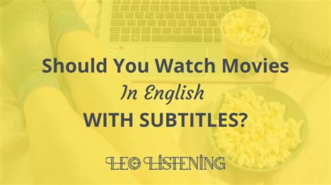 Should You Watch Movies With Subtitles Leo Listening