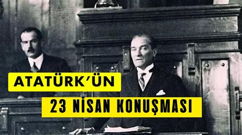 Atatürk ün 23 Nisan 1920 Konuşması Meclisin Açılışında ATATÜRK Neler