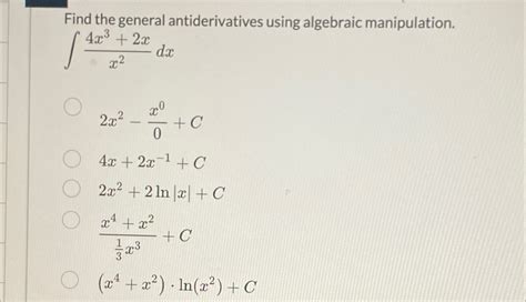 Solved Find The General Antiderivatives Using Algebraic Chegg