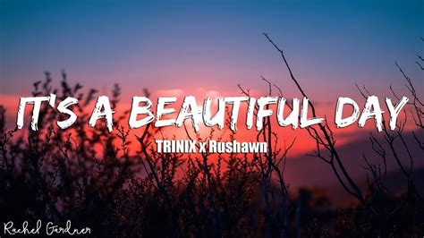 Trinix X Rushawn Its A Beautiful Day Lyrics Youtube