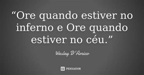 “ore Quando Estiver No Inferno E Ore Wesley Damico Pensador