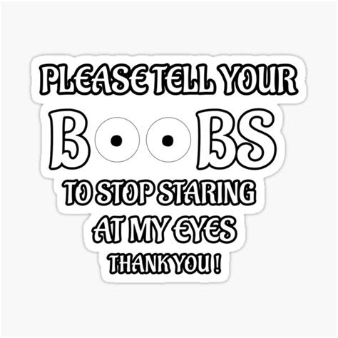 Please Tell Your Boobs To Stop Staring At My Eyes Thank You Hilarious Sticker For Sale By