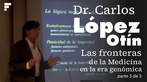 Dr Carlos López Otín Las fronteras de la medicina en la era genómica