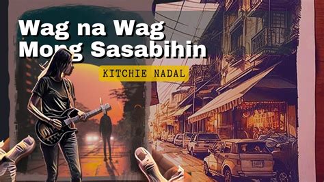 Wag Na Wag Mong Sasabihin Kitchie Nadal Guitar Chords And Lyrics