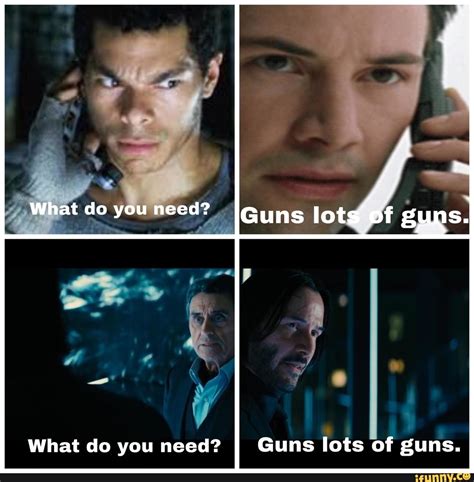 What do you need? Guns lots of guns. - )