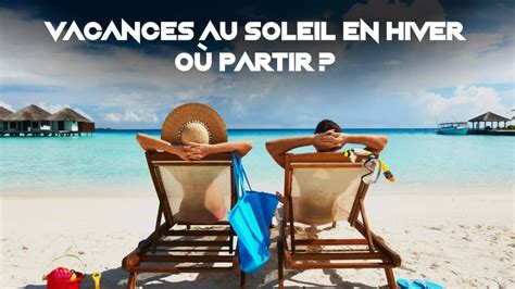 O Partir En Vacances Au Soleil En Hiver Top Destinations