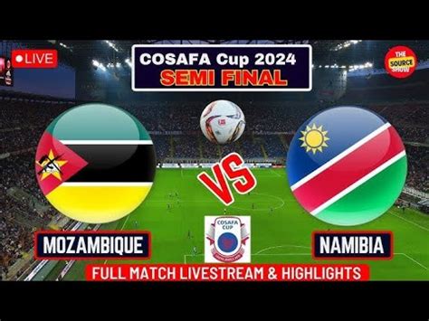 Live Now Mozambique Vs Namibia Cosafa Cup Cosafa Cup