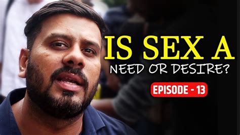 In Conversation With Men About Masculinity Ep 13 Is Sex Men S Need Or Luxury Youtube