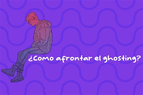 ¿cómo Afrontar El Ghosting