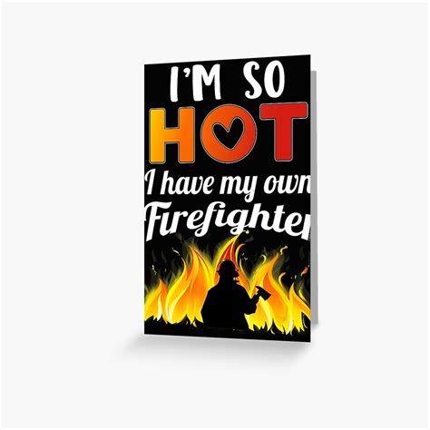 Im So Hot I Have My Own Firefighter Sexy Fireman Wife Greeting Card