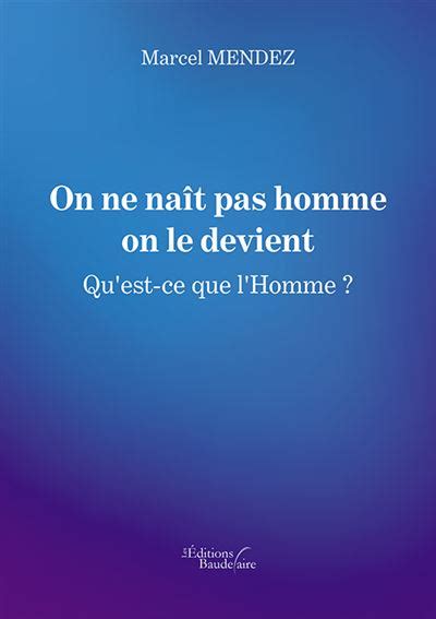 On Ne Naît Pas Homme On Le Devient Quest Ce Que Lhomme Quest Ce