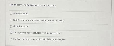 Solved The Theory Of Endogenous Money Arguesmoney Is