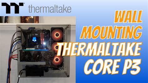 Pc Build Thermaltake P3 Wall Mounting Youtube