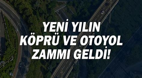 Yeni Yılın Köprü Ve Otoyol Zammı Geldi GÜndem Habere Ulaşmanın