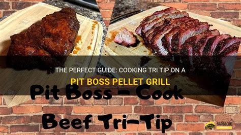 The Perfect Guide Cooking Tri Tip On A Pit Boss Pellet Grill Shungrill