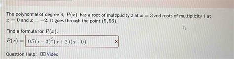 Solved The Polynomial Of Degree 4 Px Has A Root Of Multiplicity 2 At X3 And Roots Of