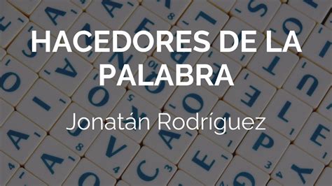 Hacedores De La Palabra Jonat N Rodr Guez Youtube