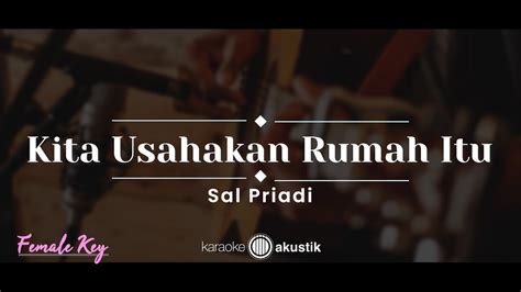 Kita Usahakan Rumah Itu Sal Priadi Karaoke Akustik Female Key